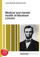 Medical and mental health of Abraham Lincoln, Jesse Russell,Ronald Cohn 