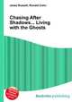 Chasing After Shadows... Living with the Ghosts, Jesse Russell,Ronald Cohn 