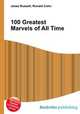 100 Greatest Marvels of All Time, Jesse Russell,Ronald Cohn 