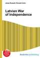 Latvian War of Independence, Jesse Russell,Ronald Cohn 