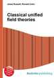 Classical unified field theories, Jesse Russell,Ronald Cohn 