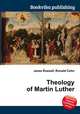 Theology of Martin Luther, Jesse Russell,Ronald Cohn 