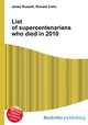 List of supercentenarians who died in 2010, Jesse Russell,Ronald Cohn 