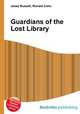 Guardians of the Lost Library, Jesse Russell,Ronald Cohn 
