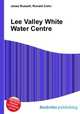 Lee Valley White Water Centre, Jesse Russell,Ronald Cohn 