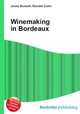 Winemaking in Bordeaux, Jesse Russell,Ronald Cohn 