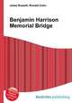 Benjamin Harrison Memorial Bridge, Jesse Russell,Ronald Cohn 