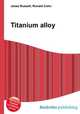 Titanium alloy, Jesse Russell,Ronald Cohn 
