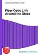 Fiber-Optic Link Around the Globe, Jesse Russell,Ronald Cohn 