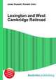 Lexington and West Cambridge Railroad, Jesse Russell,Ronald Cohn 