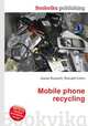 Mobile phone recycling, Jesse Russell,Ronald Cohn 