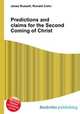 Predictions and claims for the Second Coming of Christ, Jesse Russell,Ronald Cohn 