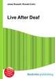 Live After Deaf, Jesse Russell,Ronald Cohn 