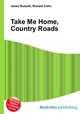 Take Me Home, Country Roads, Jesse Russell,Ronald Cohn 
