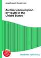 Alcohol consumption by youth in the United States, Jesse Russell,Ronald Cohn 