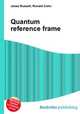 Quantum reference frame, Jesse Russell,Ronald Cohn 