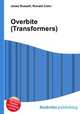 Overbite (Transformers), Jesse Russell,Ronald Cohn 