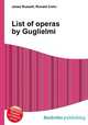 List of operas by Guglielmi, Jesse Russell,Ronald Cohn 