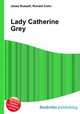 Lady Catherine Grey, Jesse Russell,Ronald Cohn 