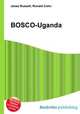 BOSCO-Uganda, Jesse Russell,Ronald Cohn 