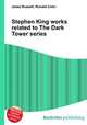 Stephen King works related to The Dark Tower series, Jesse Russell,Ronald Cohn 