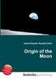 Origin of the Moon, Jesse Russell,Ronald Cohn 