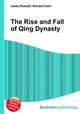 The Rise and Fall of Qing Dynasty, Jesse Russell,Ronald Cohn 