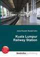 Kuala Lumpur Railway Station, Jesse Russell,Ronald Cohn 