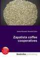 Zapatista coffee cooperatives, Jesse Russell,Ronald Cohn 