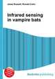 Infrared sensing in vampire bats, Jesse Russell,Ronald Cohn 