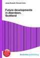 Future developments in Aberdeen, Scotland, Jesse Russell,Ronald Cohn 