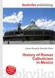 History of Roman Catholicism in Mexico, Jesse Russell,Ronald Cohn 