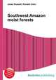 Southwest Amazon moist forests, Jesse Russell,Ronald Cohn 