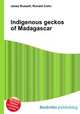 Indigenous geckos of Madagascar, Jesse Russell,Ronald Cohn 
