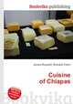 Cuisine of Chiapas, Jesse Russell,Ronald Cohn 
