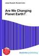 Are We Changing Planet Earth?, Jesse Russell,Ronald Cohn 