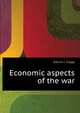Economic aspects of the war, Edwin J. Clapp 