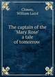 The captain of the "Mary Rose" . a tale of tomorrow, Clowes, William Laird 