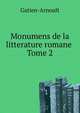 Monumens de la litterature romane . Tome 2, Gatien-Arnoult 