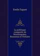 La politique comparee de Montesquieu, Rousseau et Voltaire, Emile Faguet 