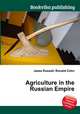 Agriculture in the Russian Empire, Jesse Russell,Ronald Cohn 