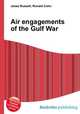 Air engagements of the Gulf War, Jesse Russell,Ronald Cohn 
