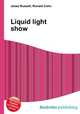 Liquid light show, Jesse Russell,Ronald Cohn 