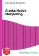 Alaska Native storytelling, Jesse Russell,Ronald Cohn 