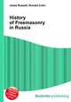 History of Freemasonry in Russia, Jesse Russell,Ronald Cohn 