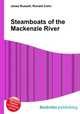 Steamboats of the Mackenzie River, Jesse Russell,Ronald Cohn 