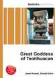 Great Goddess of Teotihuacan, Jesse Russell,Ronald Cohn 