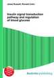Insulin signal transduction pathway and regulation of blood glucose, Jesse Russell,Ronald Cohn 