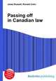 Passing off in Canadian law, Jesse Russell,Ronald Cohn 