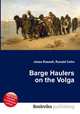 Barge Haulers on the Volga, Jesse Russell,Ronald Cohn 